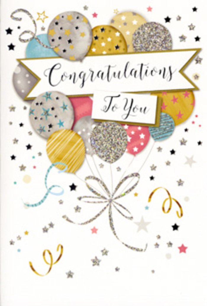 The image shows an elegant congratulations card whose artwork is devoted entirely to the theme of celebration, rendered in a style that feels both modern and timeless. Floating in the centre is a cluster of illustrated balloons, gathered like a cheerful bouquet you might carry from a party at Springfield Park back toward your home in Upper Clapton. The balloons are rounded and full, coloured in a sophisticated palette of soft gold, pale silver, champagne cream, sky blue, rose-pink, and cool grey. Each one is embellished with its own delicate pattern-scattered stars, shimmering dots, slender metallic stripes-suggesting the gleam of glitter and foil without overwhelming the design. Fine, curling ribbons in shades of gold and silver stream downward from the balloons and gently intersect, drawn with an ornamental flourish that adds movement and grace. Surrounding the cluster, tiny stars, spirals, and confetti-like marks drift across the light background, hinting at the buzz of a surprise party or the quiet thrill of hearing wonderful news. Across the midsection, a softly waving banner stretches from side to side, carrying the words "Congratulations To You" in sophisticated script, the lettering slightly flourished yet very readable. The font choice makes the message feel sincere and intimate, much like a carefully written card you might tuck into a bouquet before it heads out for delivery along the leafy streets near Clapton Common. The overall impression is one of warm pride and polished festivity, perfect for marking graduations, promotions, exam results, or any personal milestone that deserves recognition. Like a thoughtfully arranged vase of blooms, this card visually conveys admiration, joy, and deep appreciation, capturing the emotion of a proud, well-earned moment.